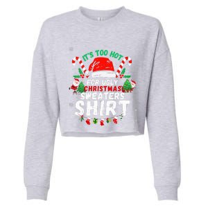 It's Too Hot For Ugly Christmas Funny Xmas  Cropped Pullover Crew