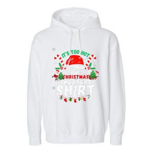 It's Too Hot For Ugly Christmas Funny Xmas  Garment-Dyed Fleece Hoodie