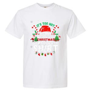 It's Too Hot For Ugly Christmas Funny Xmas  Garment-Dyed Heavyweight T-Shirt