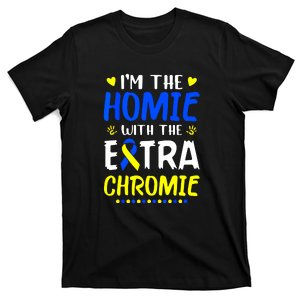 I'm The Homie With Extra Chromie Down Syndrome Awareness Gift T-Shirt