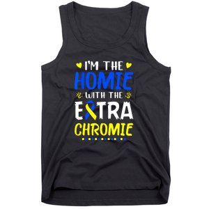 I'm The Homie With Extra Chromie Down Syndrome Awareness Gift Tank Top