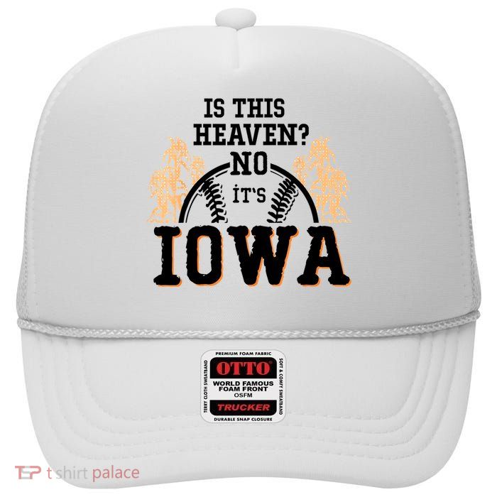 Is This Heaven No It’s Iowa Baseball Field Of Dreams High Crown Mesh Back Trucker Hat