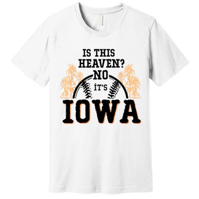 Is This Heaven No It’s Iowa Baseball Field Of Dreams Premium T-Shirt