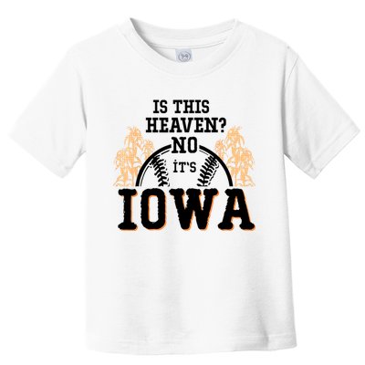 Is This Heaven No It’s Iowa Baseball Field Of Dreams Toddler T-Shirt