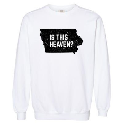 Is This Heaven No It’s Iowa Baseball Field Of Dreams Garment-Dyed Sweatshirt