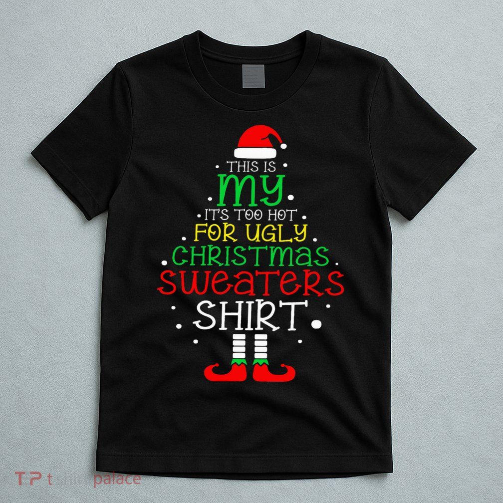 ItS Too Hot For Ugly Christmas Funny Xmas T-Shirt