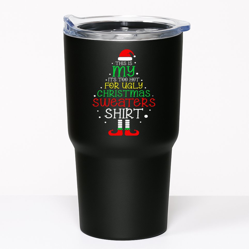 ItS Too Hot For Ugly Christmas Funny Xmas Tumbler