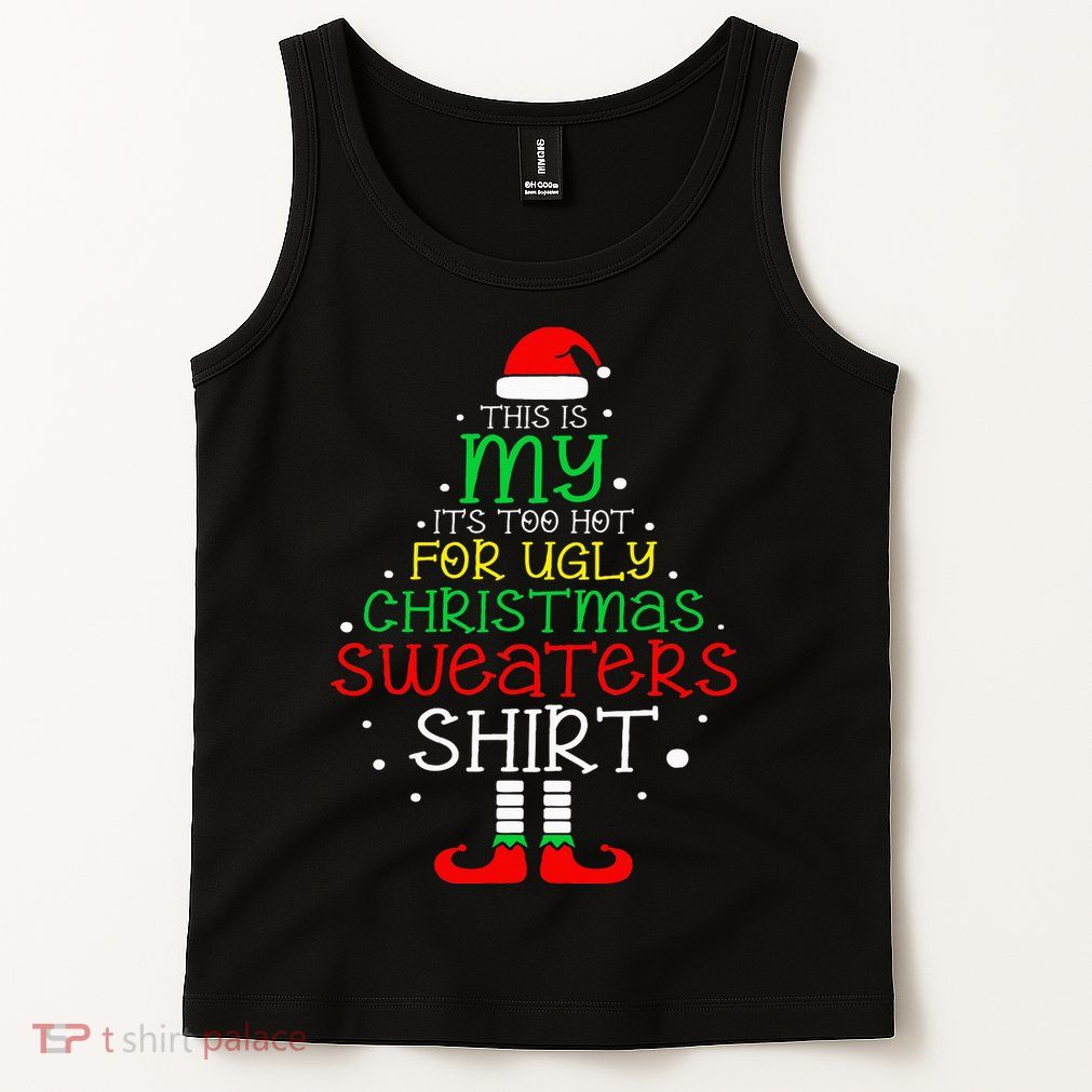 ItS Too Hot For Ugly Christmas Funny Xmas Tank Top