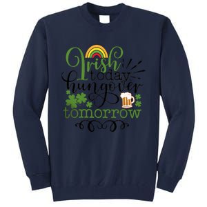 Irish Today Hungover Tomorrow Saint Patrick's Day Drinking Tall Sweatshirt