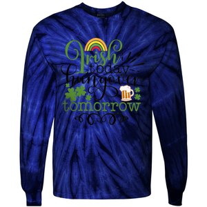 Irish Today Hungover Tomorrow Saint Patrick's Day Drinking Tie-Dye Long Sleeve Shirt