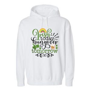 Irish Today Hungover Tomorrow Saint Patrick's Day Drinking Garment-Dyed Fleece Hoodie