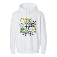 Irish Today Hungover Tomorrow Saint Patrick's Day Drinking Garment-Dyed Fleece Hoodie