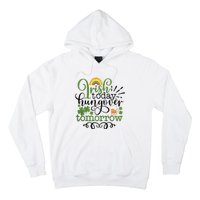 Irish Today Hungover Tomorrow Saint Patrick's Day Drinking Hoodie