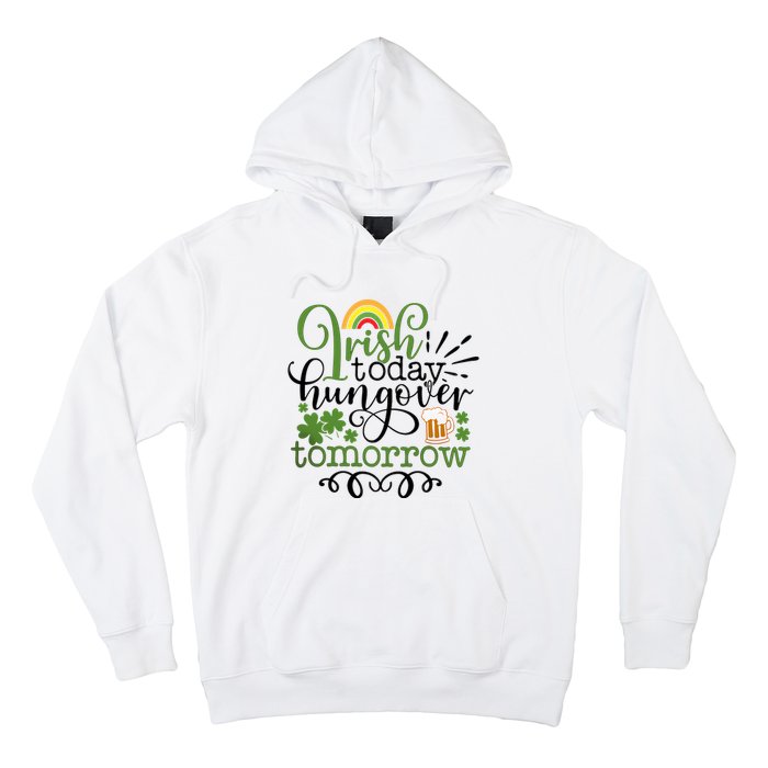 Irish Today Hungover Tomorrow Saint Patrick's Day Drinking Hoodie