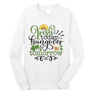 Irish Today Hungover Tomorrow Saint Patrick's Day Drinking Long Sleeve Shirt