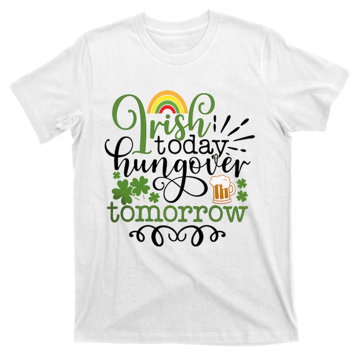 Irish Today Hungover Tomorrow Saint Patrick's Day Drinking T-Shirt