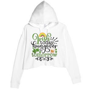 Irish Today Hungover Tomorrow Saint Patrick's Day Drinking Crop Fleece Hoodie