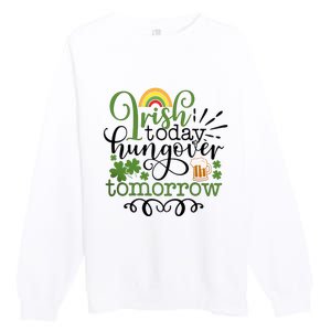 Irish Today Hungover Tomorrow Saint Patrick's Day Drinking Premium Crewneck Sweatshirt