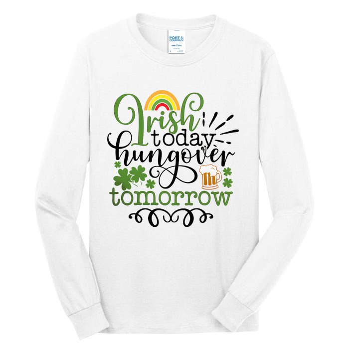 Irish Today Hungover Tomorrow Saint Patrick's Day Drinking Tall Long Sleeve T-Shirt