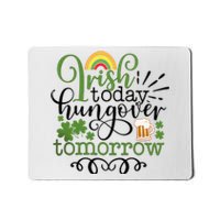 Irish Today Hungover Tomorrow Saint Patrick's Day Drinking Mousepad