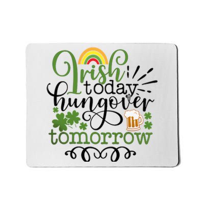 Irish Today Hungover Tomorrow Saint Patrick's Day Drinking Mousepad