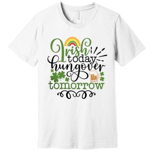 Irish Today Hungover Tomorrow Saint Patrick's Day Drinking Premium T-Shirt