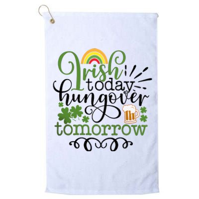 Irish Today Hungover Tomorrow Saint Patrick's Day Drinking Platinum Collection Golf Towel