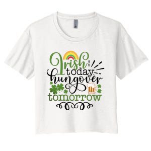 Irish Today Hungover Tomorrow Saint Patrick's Day Drinking Women's Crop Top Tee