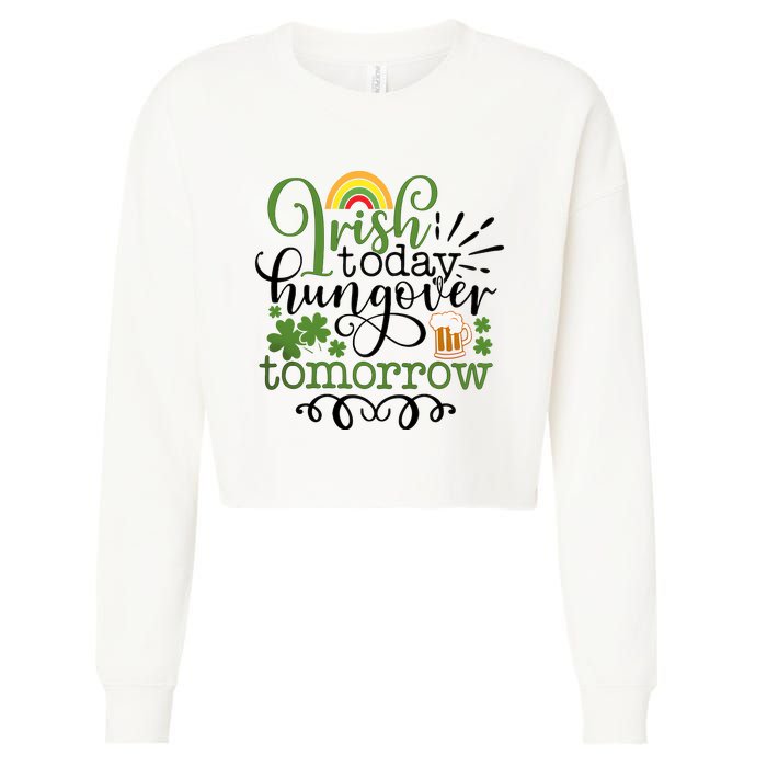 Irish Today Hungover Tomorrow Saint Patrick's Day Drinking Cropped Pullover Crew