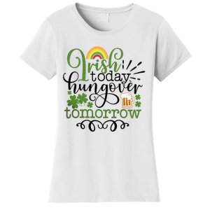 Irish Today Hungover Tomorrow Saint Patrick's Day Drinking Women's T-Shirt