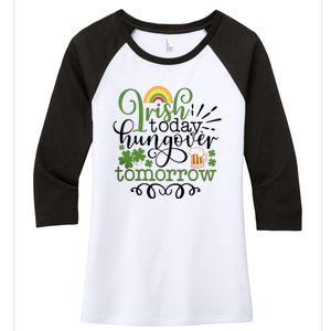 Irish Today Hungover Tomorrow Saint Patrick's Day Drinking Women's Tri-Blend 3/4-Sleeve Raglan Shirt