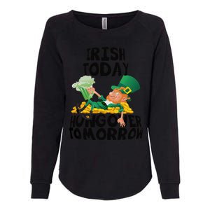 Irish Today Hungover Tomorrow Drinking Saint Patrick's Day Womens California Wash Sweatshirt