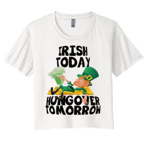 Irish Today Hungover Tomorrow Drinking Saint Patrick's Day Women's Crop Top Tee