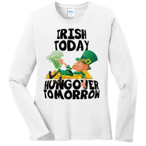 Irish Today Hungover Tomorrow Drinking Saint Patrick's Day Ladies Long Sleeve Shirt