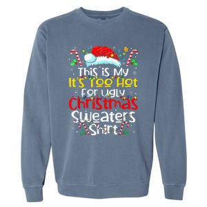 ItS Too Hot For Ugly Christmas Funny Xmas Garment-Dyed Sweatshirt