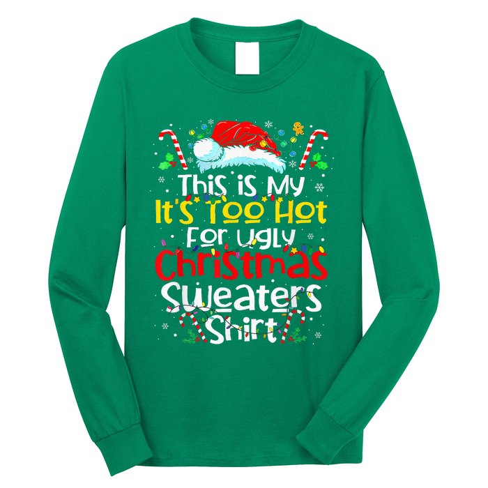 ItS Too Hot For Ugly Christmas Funny Xmas Long Sleeve Shirt