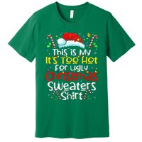 ItS Too Hot For Ugly Christmas Funny Xmas Premium T-Shirt