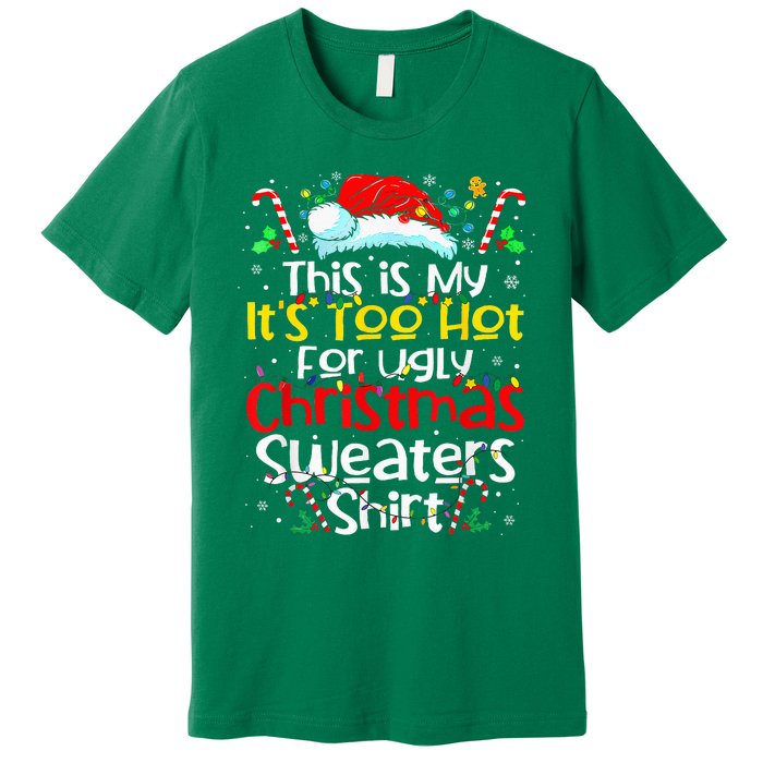 ItS Too Hot For Ugly Christmas Funny Xmas Premium T-Shirt