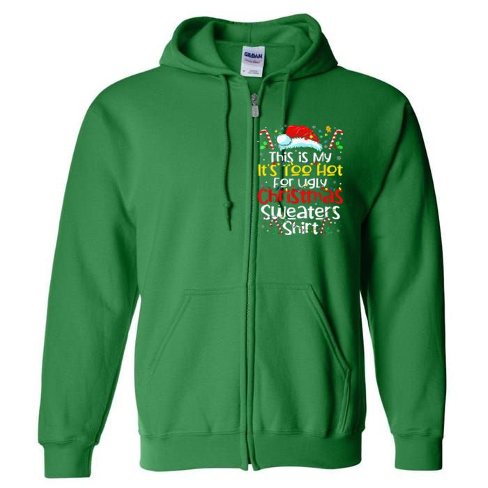 ItS Too Hot For Ugly Christmas Funny Xmas Full Zip Hoodie