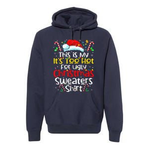 ItS Too Hot For Ugly Christmas Funny Xmas Premium Hoodie