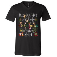 It's Too Hot For Ugly Christmas Sweaters Funny Xmas V-Neck T-Shirt