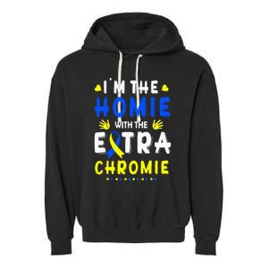 I'm The Homie With Extra Chromie Down Syndrome Awareness Day Garment-Dyed Fleece Hoodie