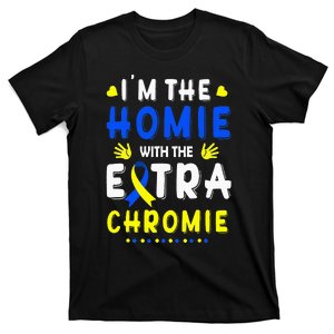 I'm The Homie With Extra Chromie Down Syndrome Awareness Day T-Shirt