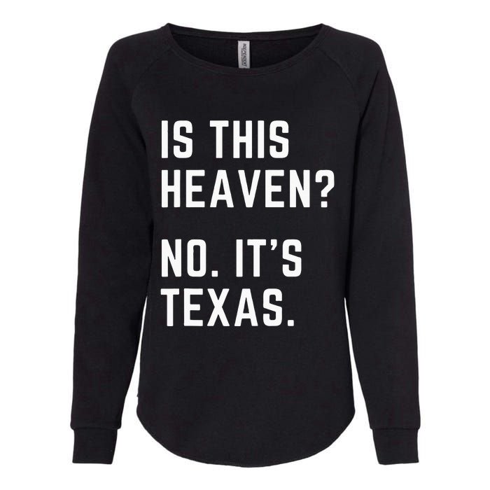 Is This Heaven No. Its Texas. TX I Love Texas Womens California Wash Sweatshirt