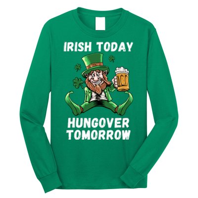 IRISH TODAY HUNGOVER TOMORROW ST PATRICKS DAY Long Sleeve Shirt