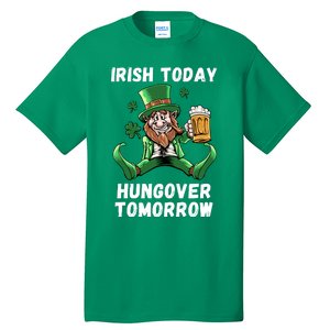 IRISH TODAY HUNGOVER TOMORROW ST PATRICKS DAY Tall T-Shirt