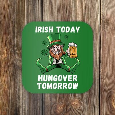 IRISH TODAY HUNGOVER TOMORROW ST PATRICKS DAY Coaster