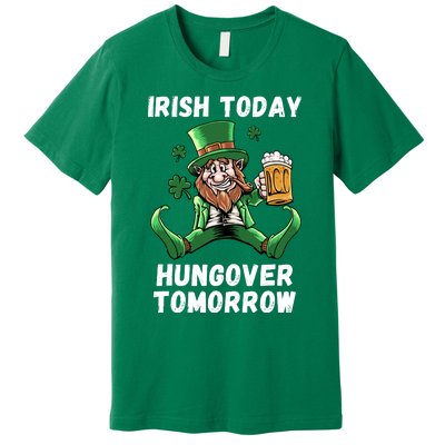 IRISH TODAY HUNGOVER TOMORROW ST PATRICKS DAY Premium T-Shirt