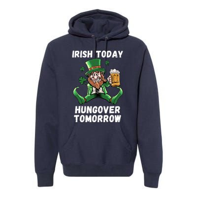 IRISH TODAY HUNGOVER TOMORROW ST PATRICKS DAY Premium Hoodie