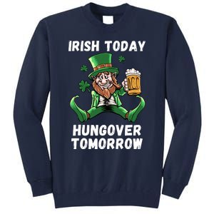 IRISH TODAY HUNGOVER TOMORROW ST PATRICKS DAY Tall Sweatshirt